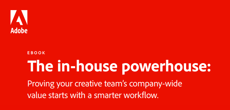 Proving your creative team’s company-wide value starts with a smarter workflow