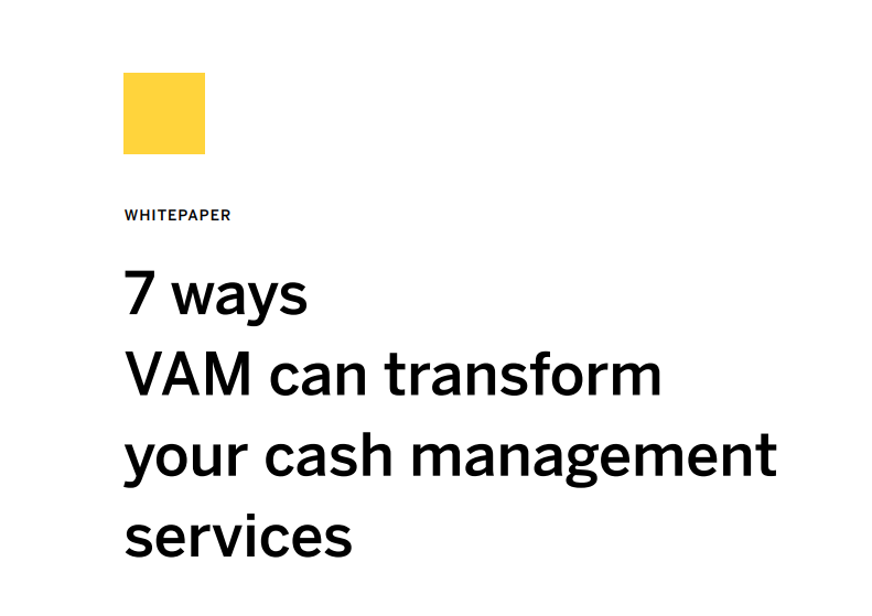 7 ways VAM can transform your cash management services